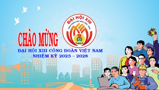 Tuyên truyền kết quả Đại hội XIII Công đoàn Việt Nam (nhiệm kỳ 2023-2028)